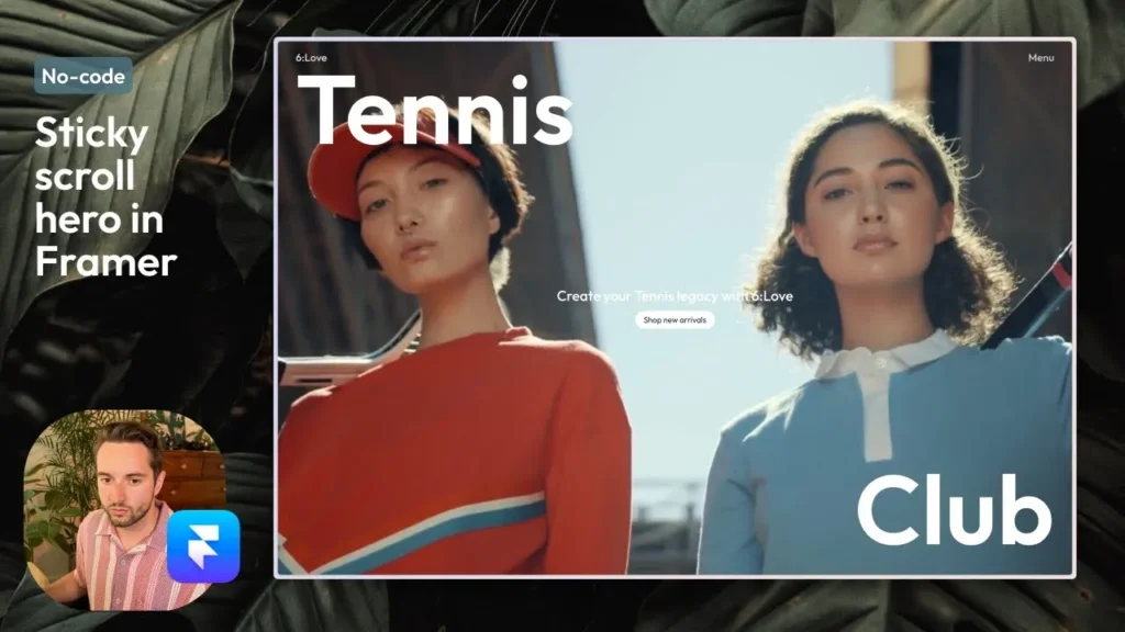 A sleek tutorial interface in Framer showcasing an aesthetic video hero with sticky scroll effect, designed for no-code development.